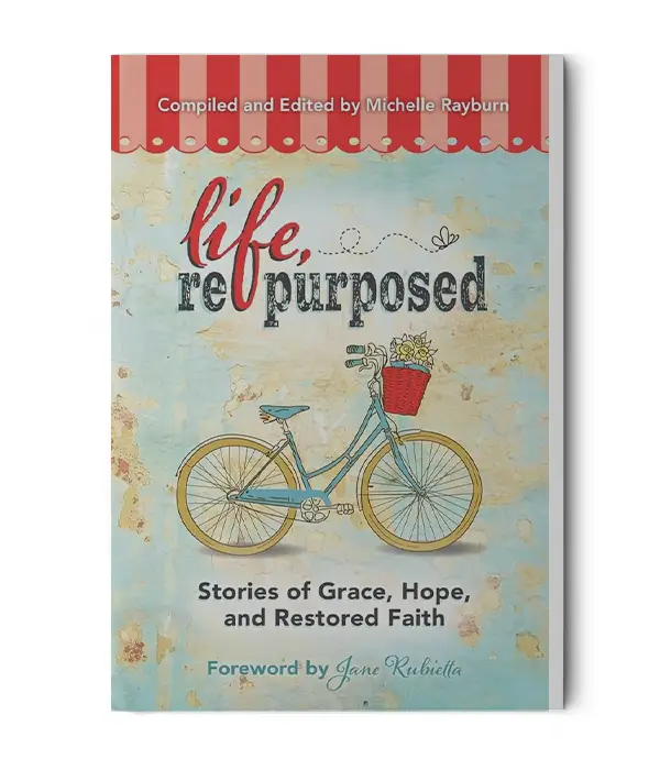 Book: Life Repurposed-Stories of Grace, Hope and Restored Faith. Foreword by Jane Rubietta