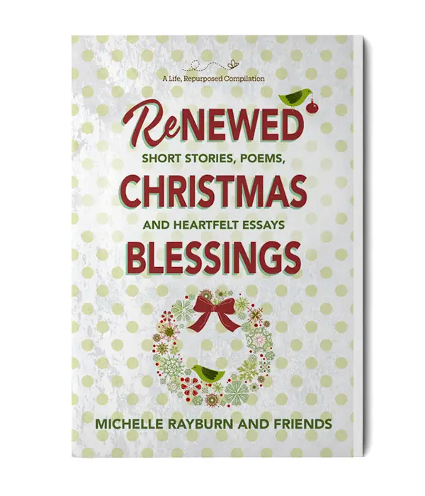 Book: Renewed Christmas Blessings-Short Stories, Poems, and Heartfelt Essays By Michelle Rayburn and Friends