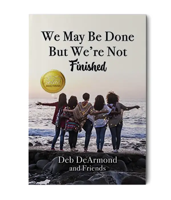 Book: We May Be Done But We're Not Finished by Deb DeArmond and Friends